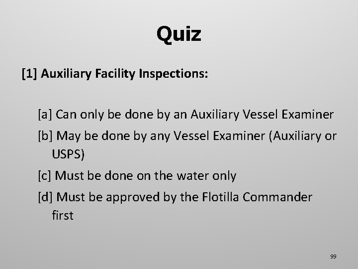 Quiz [1] Auxiliary Facility Inspections: [a] Can only be done by an Auxiliary Vessel