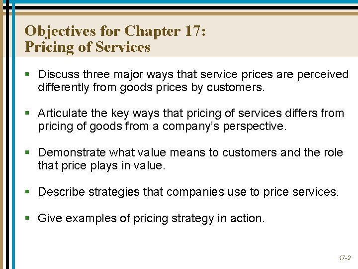 Objectives for Chapter 17: Pricing of Services § Discuss three major ways that service