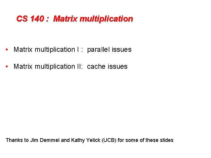 CS 140 : Matrix multiplication • Matrix multiplication I : parallel issues • Matrix