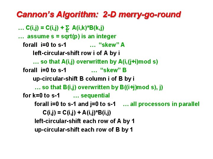 Cannon’s Algorithm: 2 -D merry-go-round … C(i, j) = C(i, j) + Sk A(i,