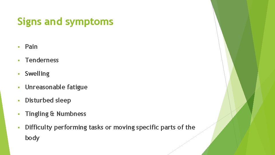 Signs and symptoms § Pain § Tenderness § Swelling § Unreasonable fatigue § Disturbed