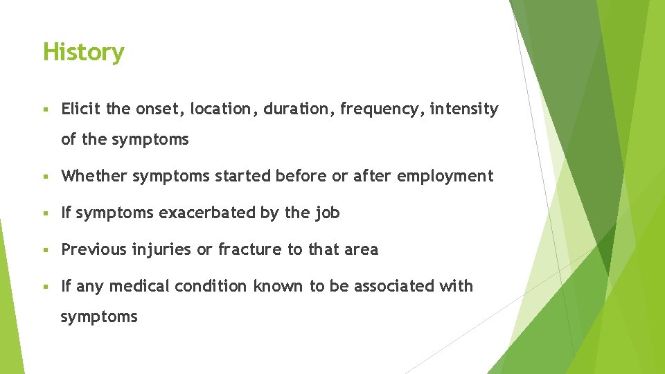 History § Elicit the onset, location, duration, frequency, intensity of the symptoms § Whether