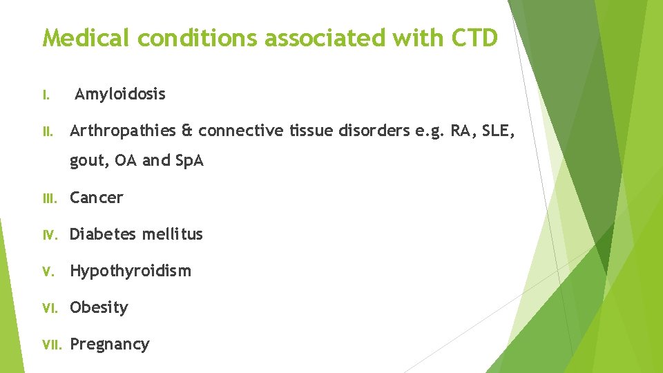 Medical conditions associated with CTD I. II. Amyloidosis Arthropathies & connective tissue disorders e.