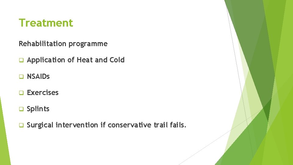 Treatment Rehabilitation programme q Application of Heat and Cold q NSAIDs q Exercises q