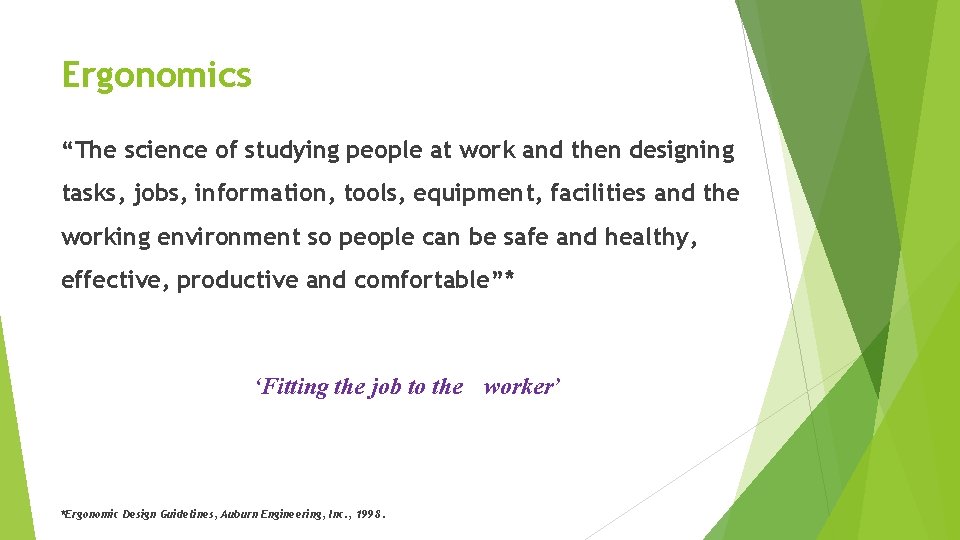 Ergonomics “The science of studying people at work and then designing tasks, jobs, information,