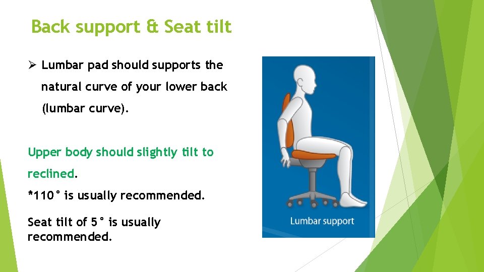 Back support & Seat tilt Ø Lumbar pad should supports the natural curve of