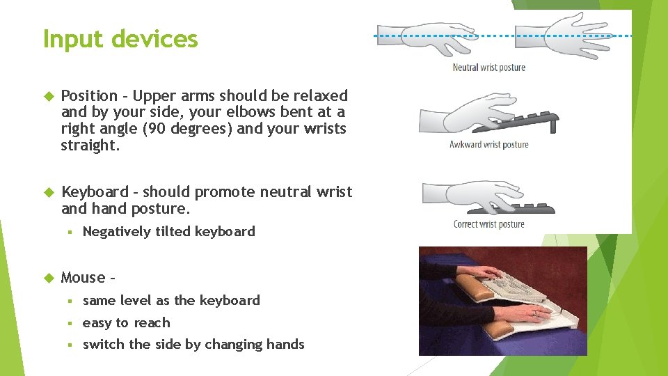 Input devices Position - Upper arms should be relaxed and by your side, your