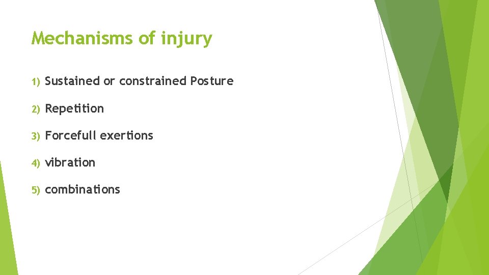 Mechanisms of injury 1) Sustained or constrained Posture 2) Repetition 3) Forcefull exertions 4)