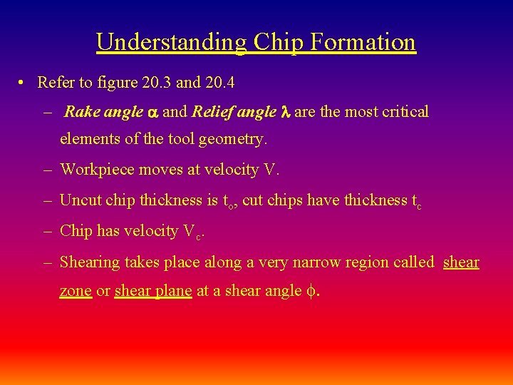 Understanding Chip Formation • Refer to figure 20. 3 and 20. 4 – Rake