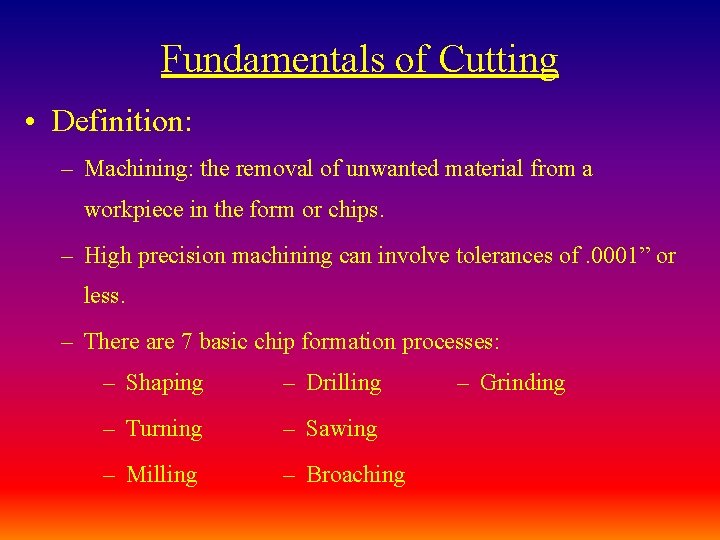 Fundamentals of Cutting • Definition: – Machining: the removal of unwanted material from a