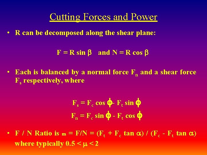 Cutting Forces and Power • R can be decomposed along the shear plane: F