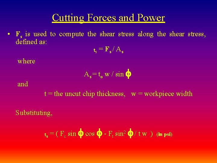 Cutting Forces and Power • Fs is used to compute the shear stress along