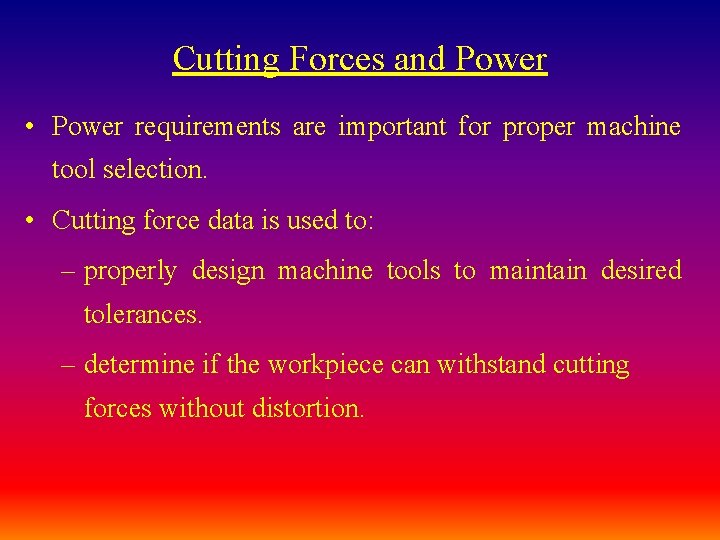 Cutting Forces and Power • Power requirements are important for proper machine tool selection. Cutting Forces and Power • Power requirements are important for proper machine tool selection.
