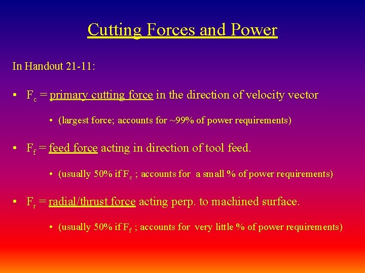 Cutting Forces and Power In Handout 21 -11: • Fc = primary cutting force
