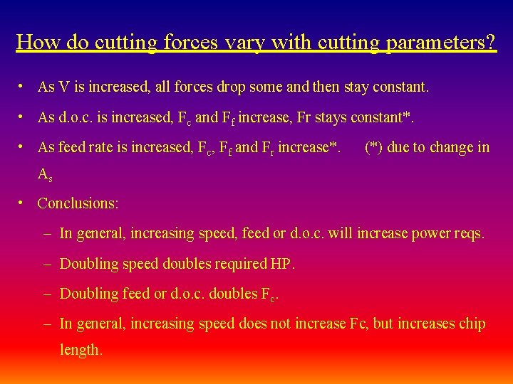 How do cutting forces vary with cutting parameters? • As V is increased, all