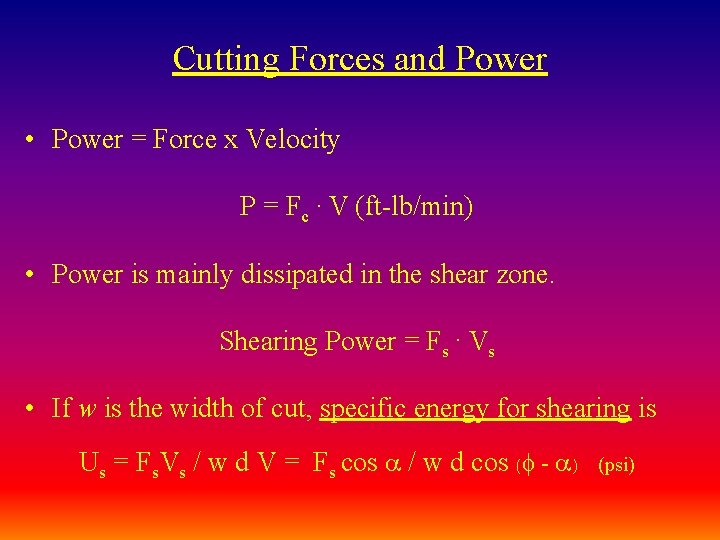 Cutting Forces and Power • Power = Force x Velocity P = Fc. V