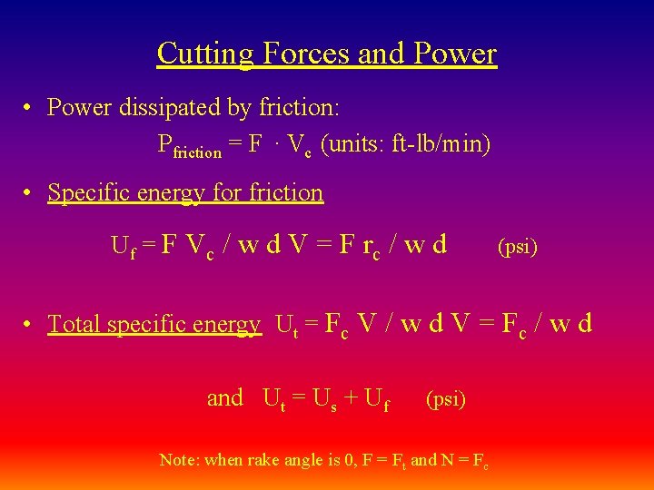 Cutting Forces and Power • Power dissipated by friction: Pfriction = F. Vc (units: