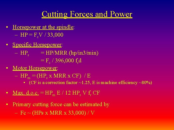 Cutting Forces and Power • Horsepower at the spindle: – HP = Fc. V Cutting Forces and Power • Horsepower at the spindle: – HP = Fc. V