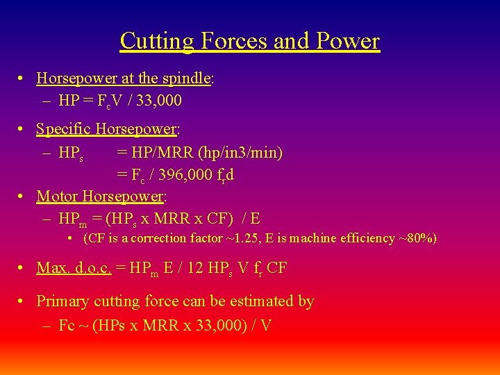 Cutting Forces and Power • Horsepower at the spindle: – HP = Fc. V