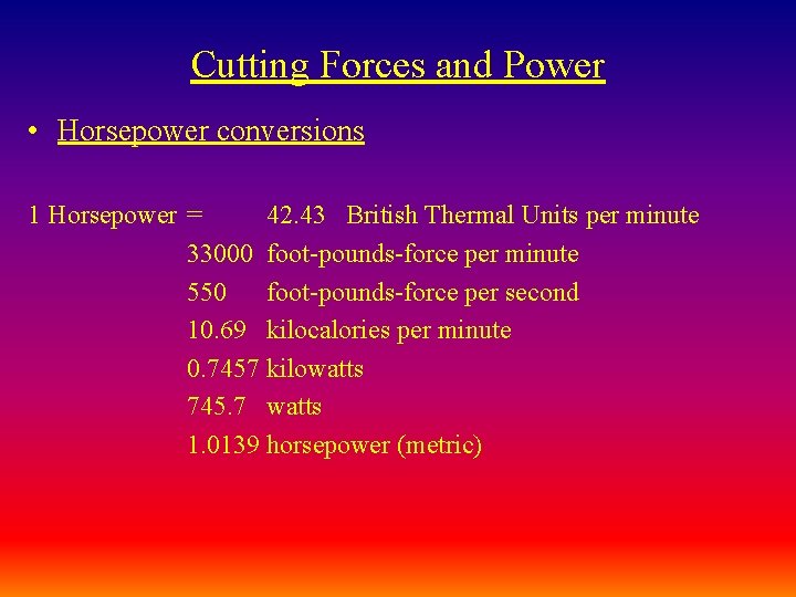 Cutting Forces and Power • Horsepower conversions 1 Horsepower = 42. 43 British Thermal Cutting Forces and Power • Horsepower conversions 1 Horsepower = 42. 43 British Thermal
