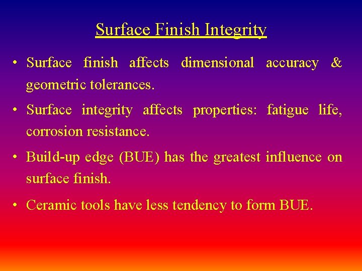 Surface Finish Integrity • Surface finish affects dimensional accuracy & geometric tolerances. • Surface