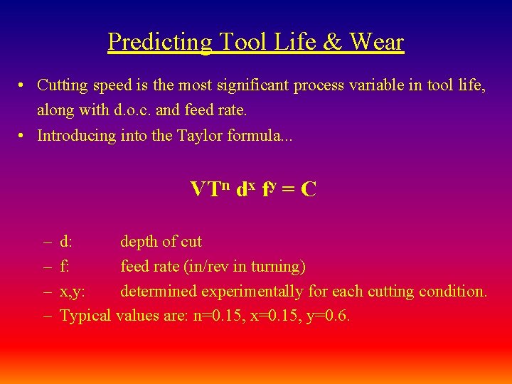 Predicting Tool Life & Wear • Cutting speed is the most significant process variable