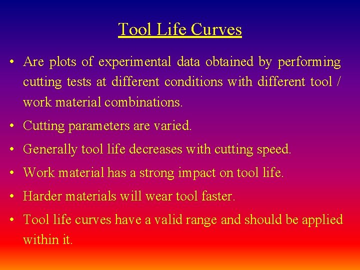 Tool Life Curves • Are plots of experimental data obtained by performing cutting tests