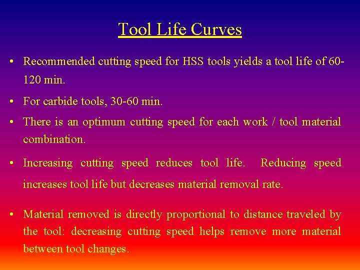 Tool Life Curves • Recommended cutting speed for HSS tools yields a tool life Tool Life Curves • Recommended cutting speed for HSS tools yields a tool life
