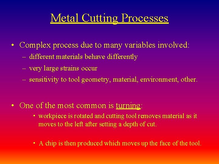 Metal Cutting Processes • Complex process due to many variables involved: – different materials