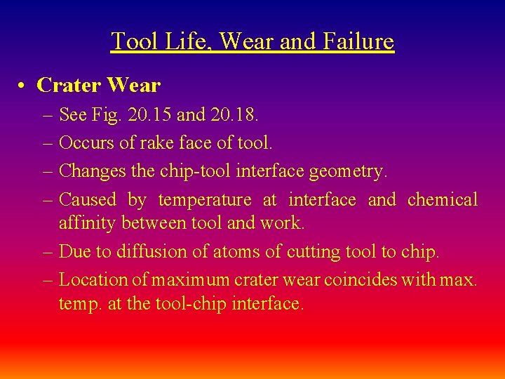 Tool Life, Wear and Failure • Crater Wear – See Fig. 20. 15 and