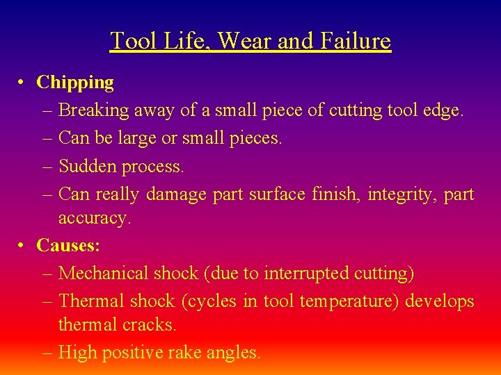 Tool Life, Wear and Failure • Chipping – Breaking away of a small piece