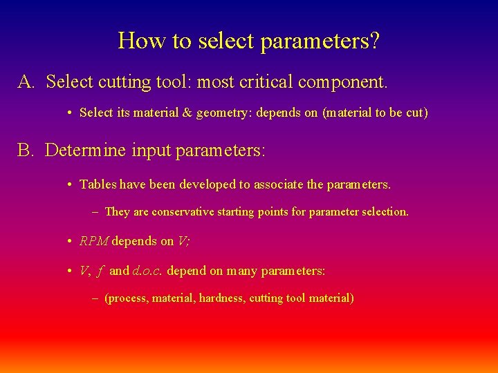 How to select parameters? A. Select cutting tool: most critical component. • Select its