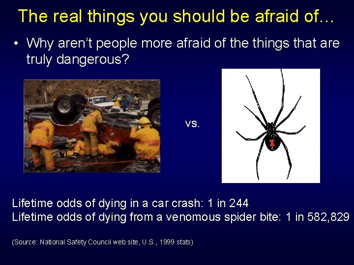 The real things you should be afraid of… • Why aren’t people more afraid