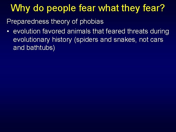 Why do people fear what they fear? Preparedness theory of phobias • evolution favored