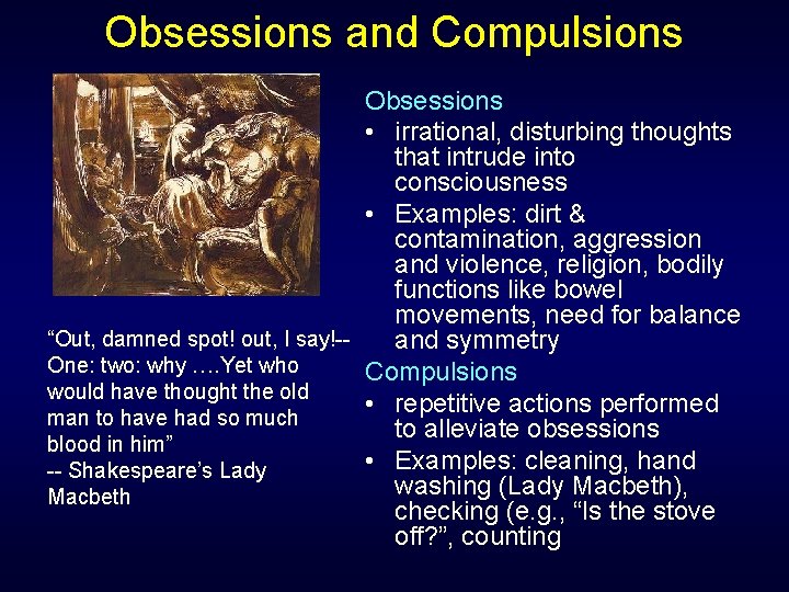 Obsessions and Compulsions Obsessions • irrational, disturbing thoughts that intrude into consciousness • Examples: