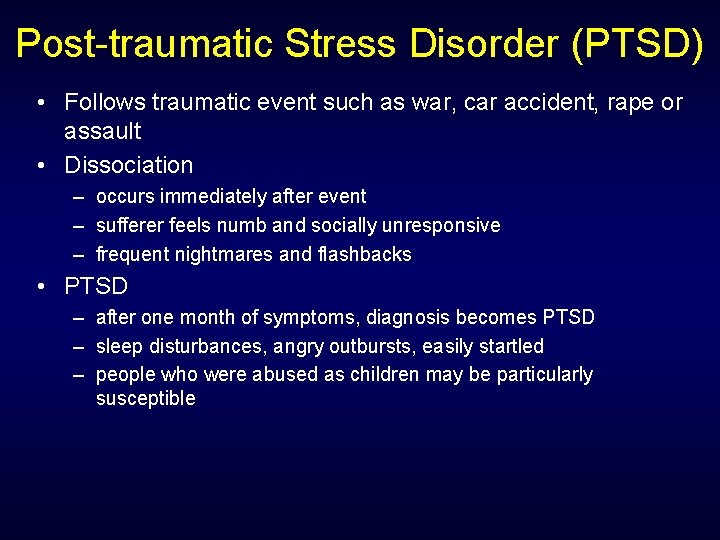 Post-traumatic Stress Disorder (PTSD) • Follows traumatic event such as war, car accident, rape