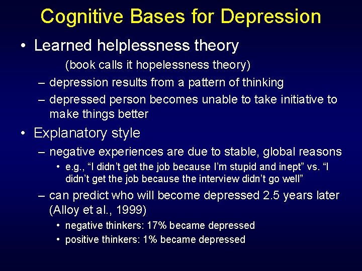 Cognitive Bases for Depression • Learned helplessness theory (book calls it hopelessness theory) –