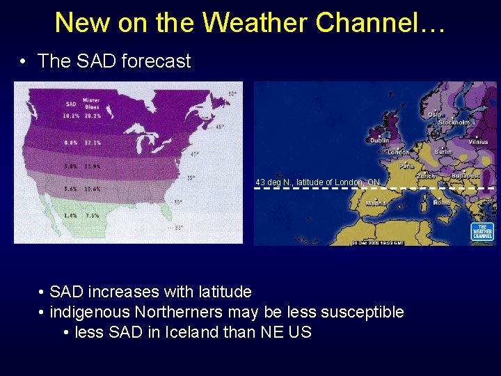New on the Weather Channel… • The SAD forecast 43 deg N. , latitude