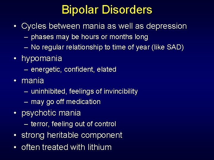 Bipolar Disorders • Cycles between mania as well as depression – phases may be