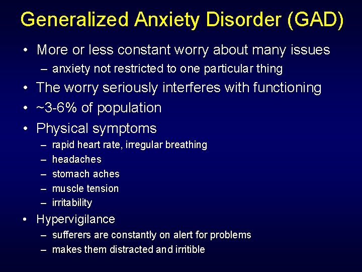 Generalized Anxiety Disorder (GAD) • More or less constant worry about many issues –