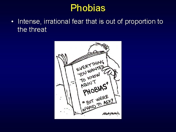 Phobias • Intense, irrational fear that is out of proportion to the threat 