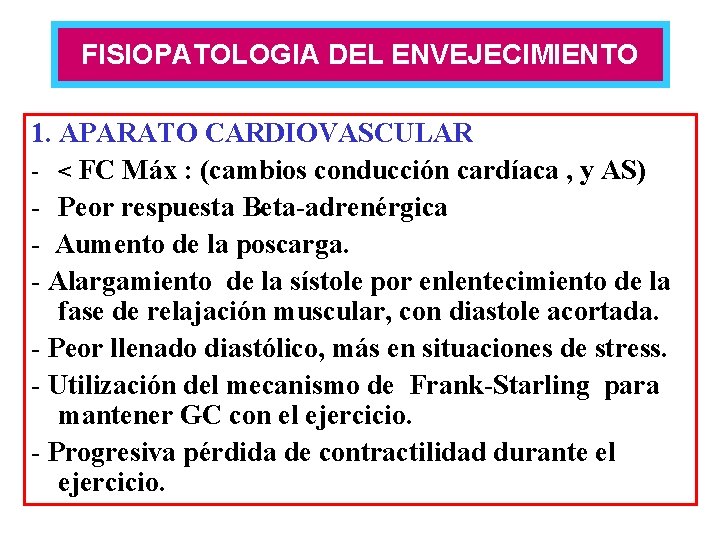 FISIOPATOLOGIA DEL ENVEJECIMIENTO 1. APARATO CARDIOVASCULAR - < FC Máx : (cambios conducción cardíaca