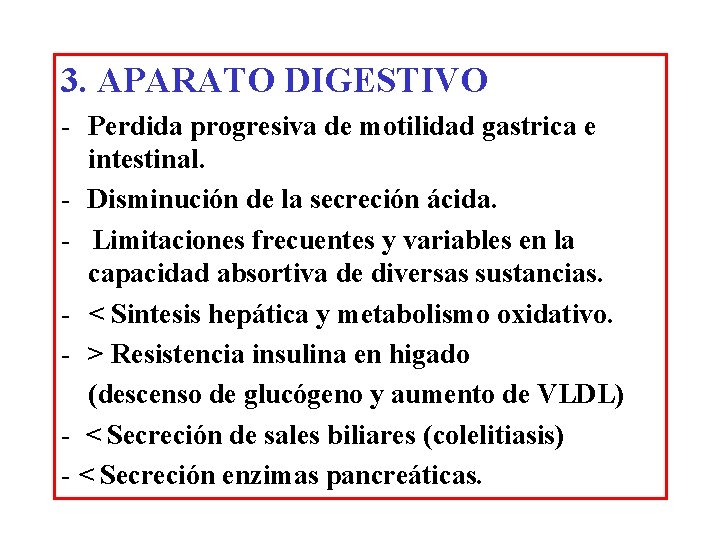 3. APARATO DIGESTIVO - Perdida progresiva de motilidad gastrica e intestinal. - Disminución de