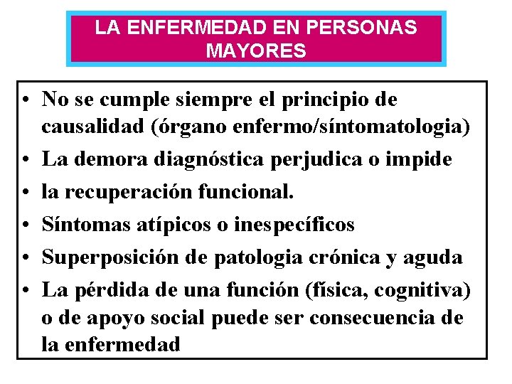 LA ENFERMEDAD EN PERSONAS MAYORES • No se cumple siempre el principio de causalidad