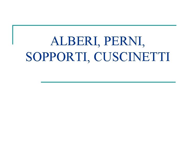ALBERI, PERNI, SOPPORTI, CUSCINETTI 