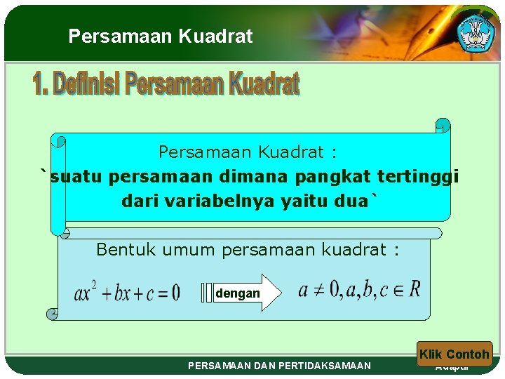 Persamaan Kuadrat : `suatu persamaan dimana pangkat tertinggi dari variabelnya yaitu dua` Bentuk umum