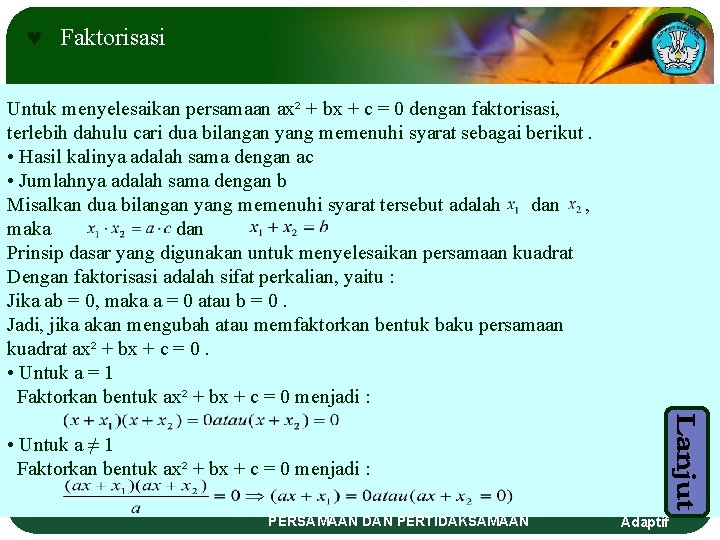 © Faktorisasi Untuk menyelesaikan persamaan ax² + bx + c = 0 dengan faktorisasi,