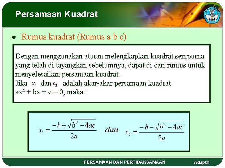 Persamaan Kuadrat © Rumus kuadrat (Rumus a b c) Dengan menggunakan aturan melengkapkan kuadrat