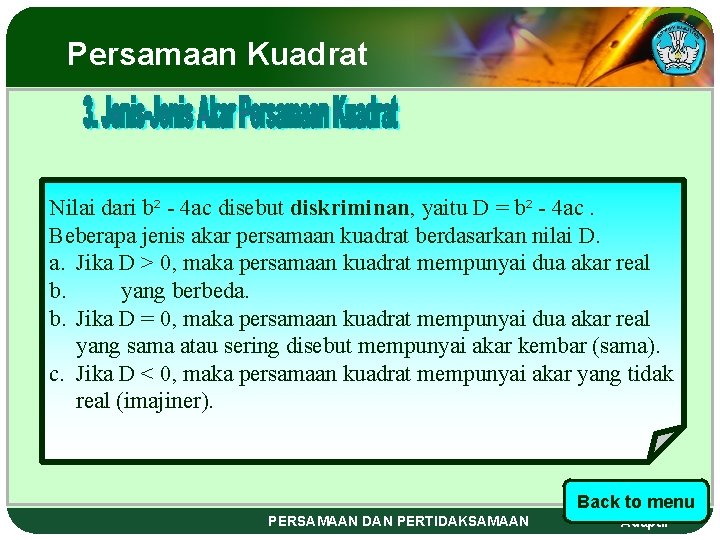 Persamaan Kuadrat Nilai dari b² - 4 ac disebut diskriminan, yaitu D = b²