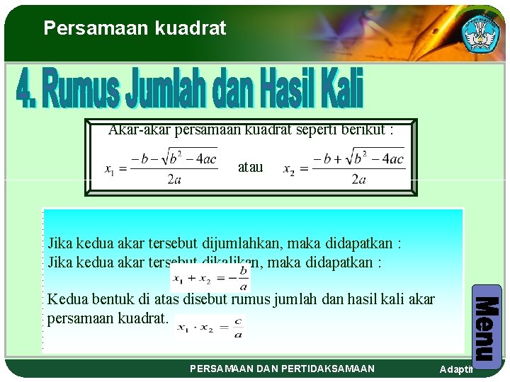 Persamaan kuadrat Akar-akar persamaan kuadrat seperti berikut : atau Jika kedua akar tersebut dijumlahkan,